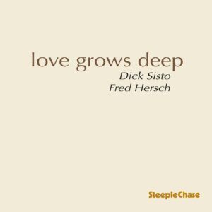 Love Grows Deep - Dick Sisto & Fred Hersch