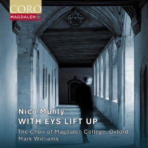 Nico Muhly: With Eys Lift Up - Choir of Magdalen College Oxford