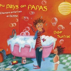Au Pays De Papas: Chansons Enfantines En Bossa - Didier Sustrac