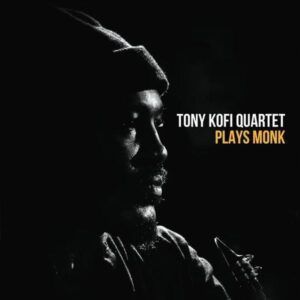 Plays Monk - Tony Kofi Quartet