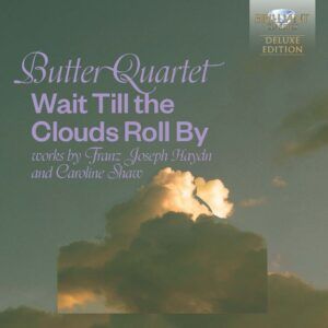 Wait Till The Clouds Roll By: Works By Franz Joseph Haydn And Caroline Shaw - Butter Quartet