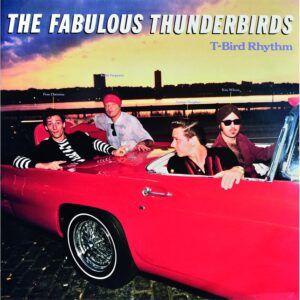 T-Bird Rhythm - The Fabulous Thunderbirds