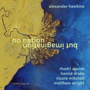 No Nation But Imagination - Alexander Hawkins