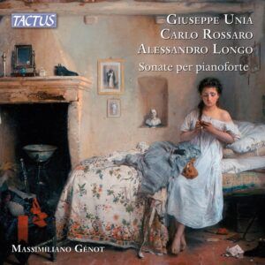 Giuseppe Unia - Carlo Rossaro - Alessandro Longo: Unia / Rossaro / Longo: Sonate Per Pianoforte - Massimiliano Génot