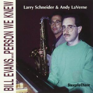 Bill Evans...Person We Knew - Larry Schneider & Andy LaVerne