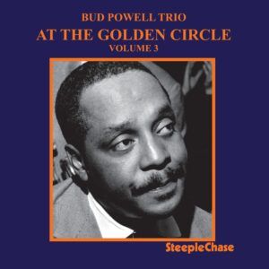 At The Golden Circle Vol. 3 - Bud Powell Trio