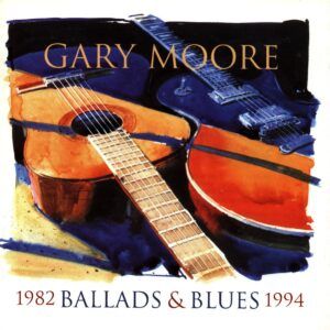 Ballads & Blues 1982-1994 - Gary Moore