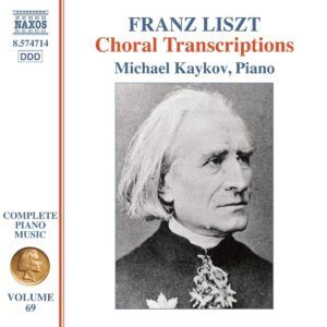 Liszt: Complete Piano Music Vol. 69, Choral Transcriptions - Michael Kaykov
