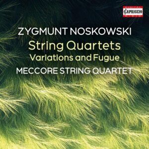 Zygmunt Noskowski: String Quartets - Meccore String Quartet