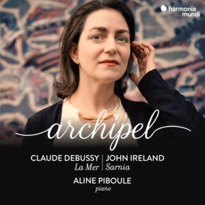 Archipel (Debussy: La Mer & Ireland: Sarnia) - Aline Piboule
