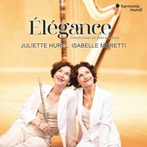 Élégance: French Music For Flute And Harp - Juliette Hurel & Isabelle Moretti
