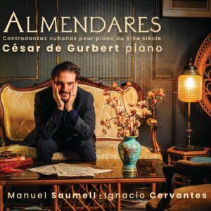 Almendares: Contradanzas cubanas pour piano du XIXe siècle (Manuel Saumell & Ignacio Cervantes) - César De Gubert