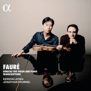 Fauré: Sonatas For Violin And Piano, Transcriptions - Kerson Leong & Jonathan Fournel