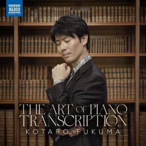 The Art Of Piano Transcription - Kotaro Fukuma