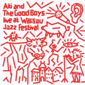 Live At Willisau Jazz Festival - Aki And The Good Boys