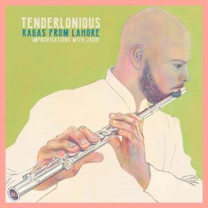 Ragas From Lohore: Improvisations With Jaubi - Tenderlonious