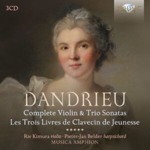 Dandrieu: Complete Violin & Trio Sonatas, Les Trois Livres De Clavecin De Jeunesse - Rie Kimura & Pieter-Jan Belder