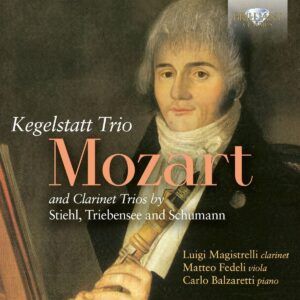 Mozart: Kegelstatt Trio & Clarinet Trios By Stiehl, Triebensee And Schumann - Luigi Magistrelli