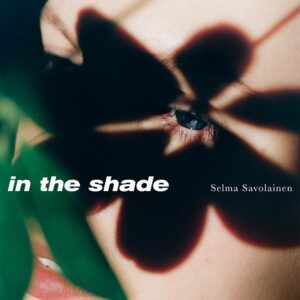 In The Shade - Selma Savolainen
