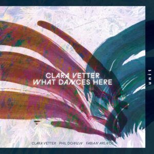 What Dances Here - Clara Vetter