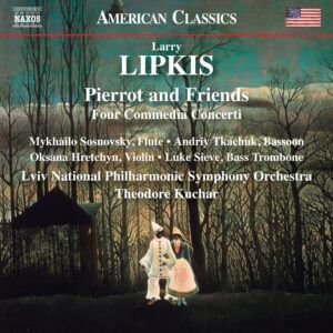 Larry Lipkis: Pierrot And Friends (Four Commedia Concerti) - Theodore Kuchar