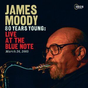 80 Years Young: Live At The Blue Note, March 26, 2005 - James Moody