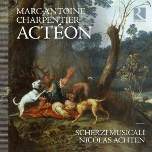 Charpentier: Actéon - Nicolas Achten