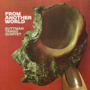 From Another World - Guttman Tango Quintet