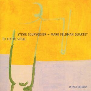 To Fly To Steal - Sylvie Courvoisier & Mark Feldman Quartet