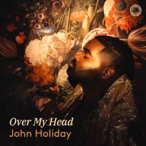 Over My Head - John Holiday