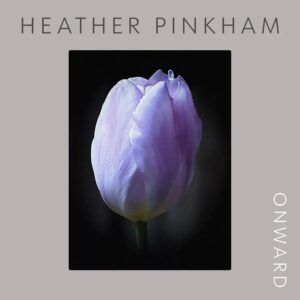Heather Pinkham: Onward - Heather Pinkham