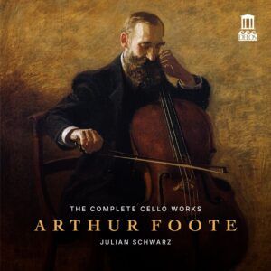 Arthur Foote: Complete Cello Works - Julian Schwarz