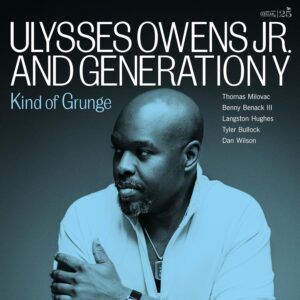 Kind Of Grunge - Ulysses Owens Jr. And Generation Y