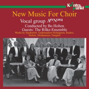 New Music For Choir: Works by Sandström, Gudmundsen-Holmgreen, Ruders, Holten, Abrahamsen, Nørgård - Bo Holten