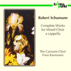 Schumann: Complete Works For Mixed Choir A Cappella - The Canzone Choir & Frans Rasmussen