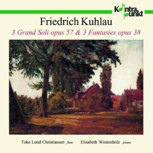Kuhlau: 3 Grand Soli Opus 57 & 3 Fantasies Opus 38 - Toke Lund Christiansen & Elisabeth Westenholz