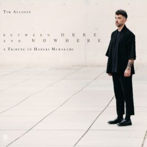 Between Here And Nowhere: A Tribute To Haruki Murakami - Tim Allhoff