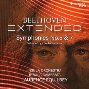 Beethoven Extended: Symphonies Nos. 5 & 7 - Laurence Equilbey