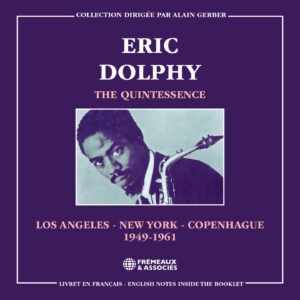 The Quintessence Eric Dolphy: Los Angeles - New York - Copenhagen 1949