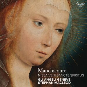 Manchicourt: Missa Veni Sancte Spiritus - Gli Angeli Genève