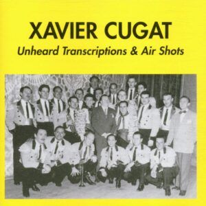 Unheard Transcriptions & Air Shots - Xavier Cugat