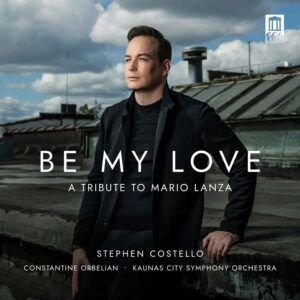 Be My Love: A Tribute To Mario Lanza - Stephen Costello