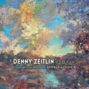 Crazy Rhythm: Exploring George Gershwin - Denny Zeitlin
