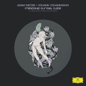 Friendship Survival Guide - Johann Johannsson & Adam Wiltzie