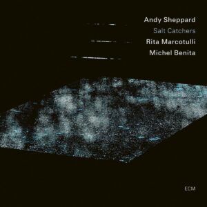 Salt Catchers - Andy Sheppard Trio