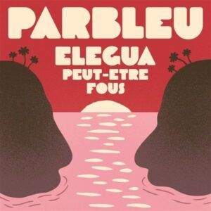Elegea / Peut-Être Fous (Vinyl) - Parbleu