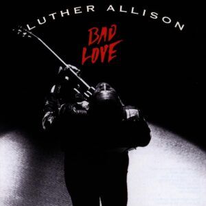 Bad Love - Luther Allison