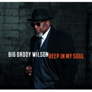 Deep In My Soul - Big Daddy Wilson