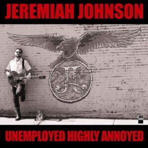 Unemployed Highly Annoyed (Vinyl) - Jeremiah Johnson