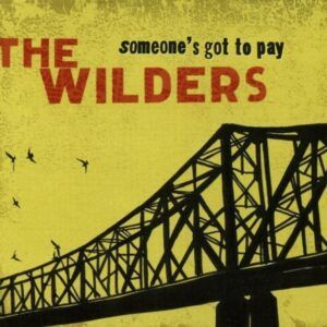 Someone's Got To Pay - The Wilders